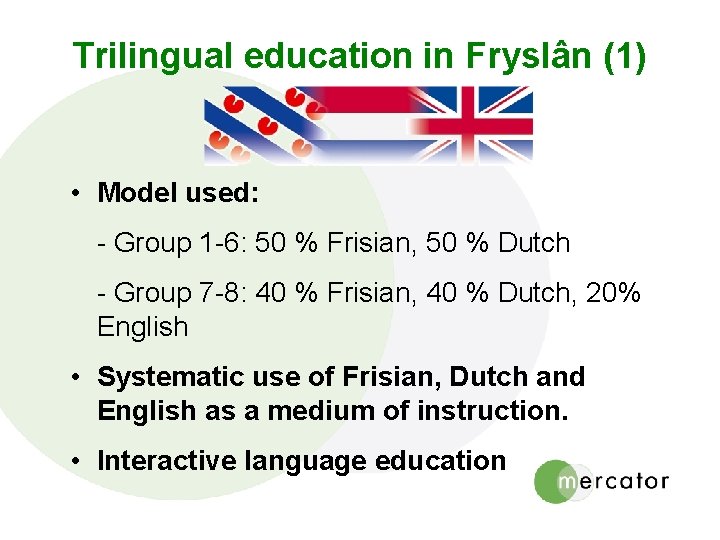 Trilingual education in Fryslân (1) • Model used: - Group 1 -6: 50 %