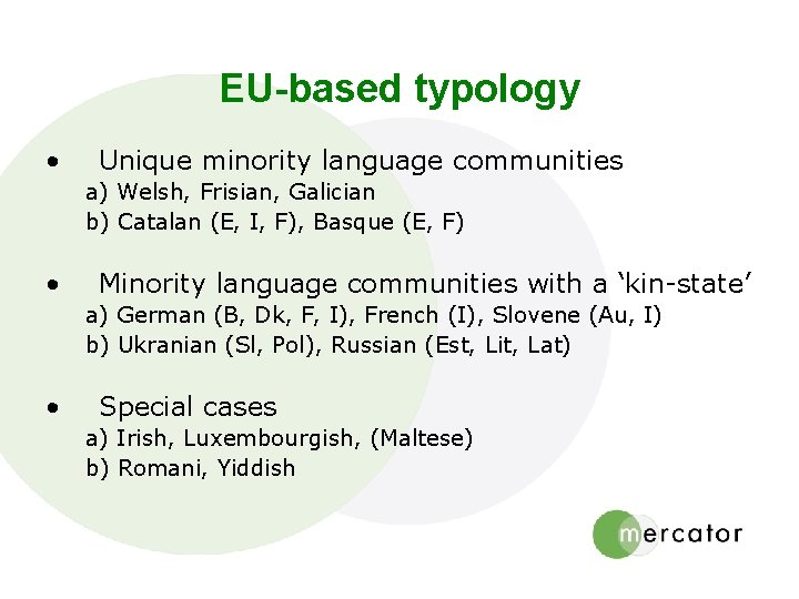 EU-based typology • Unique minority language communities a) Welsh, Frisian, Galician b) Catalan (E,