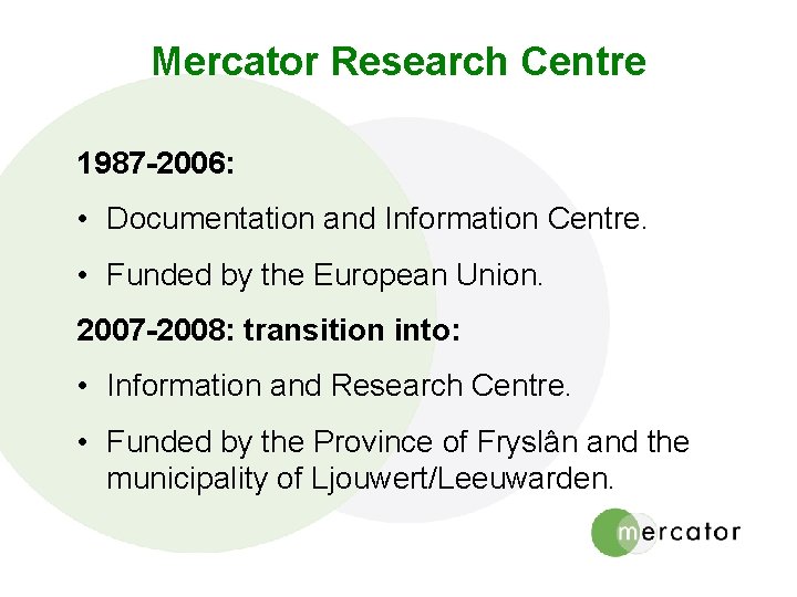 Mercator Research Centre 1987 -2006: • Documentation and Information Centre. • Funded by the
