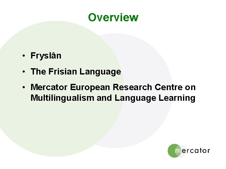 Overview • Fryslân • The Frisian Language • Mercator European Research Centre on Multilingualism