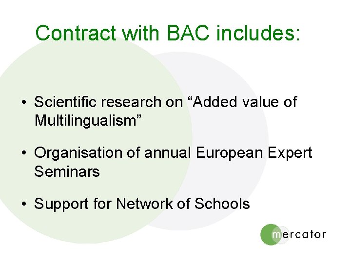 Contract with BAC includes: • Scientific research on “Added value of Multilingualism” • Organisation