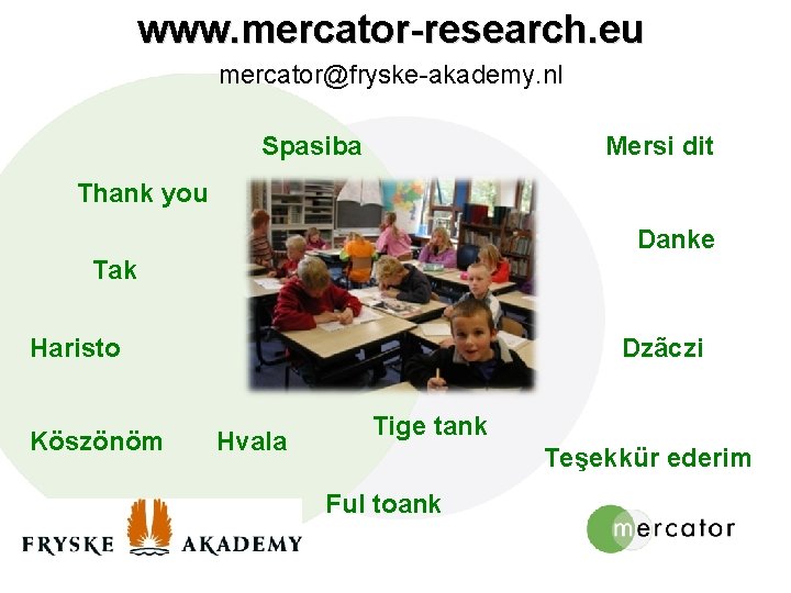 www. mercator-research. eu mercator@fryske-akademy. nl Spasiba Mersi dit Thank you Danke Tak Haristo Köszönöm