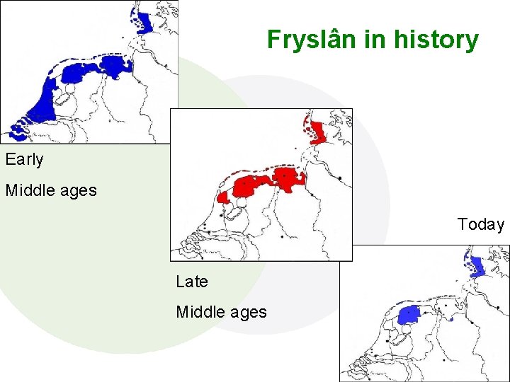 Fryslân in history Early Middle ages Today Late Middle ages 