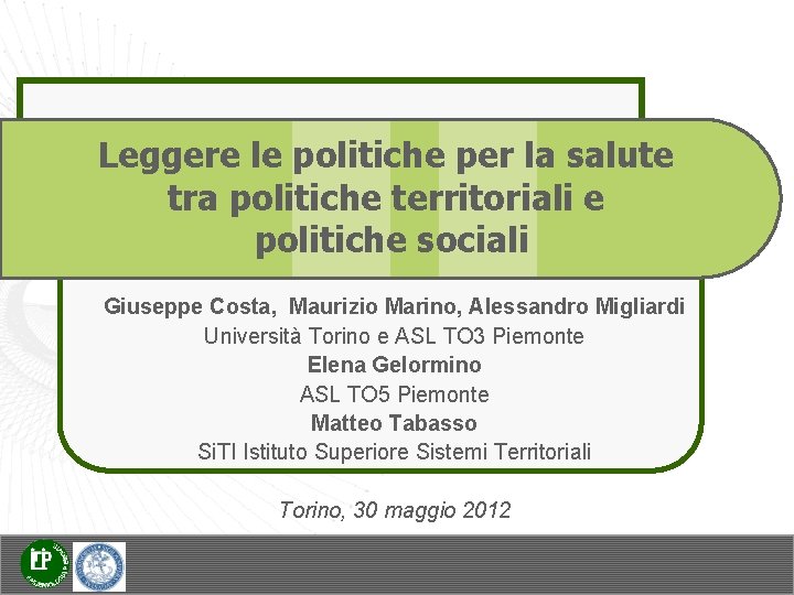 Leggere le politiche per la salute tra politiche territoriali e politiche sociali Giuseppe Costa,