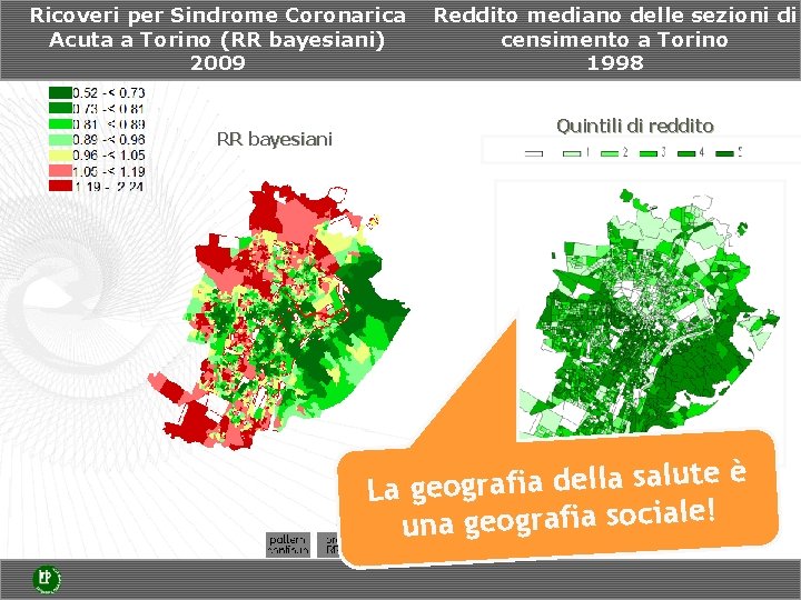 Ricoveri per Sindrome Coronarica Acuta a Torino (RR bayesiani) 2009 RR bayesiani Reddito mediano