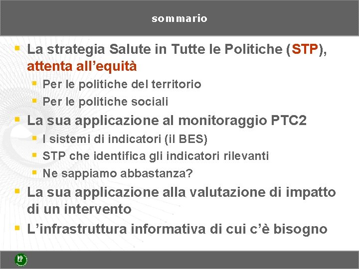 sommario § La strategia Salute in Tutte le Politiche (STP), attenta all’equità § Per