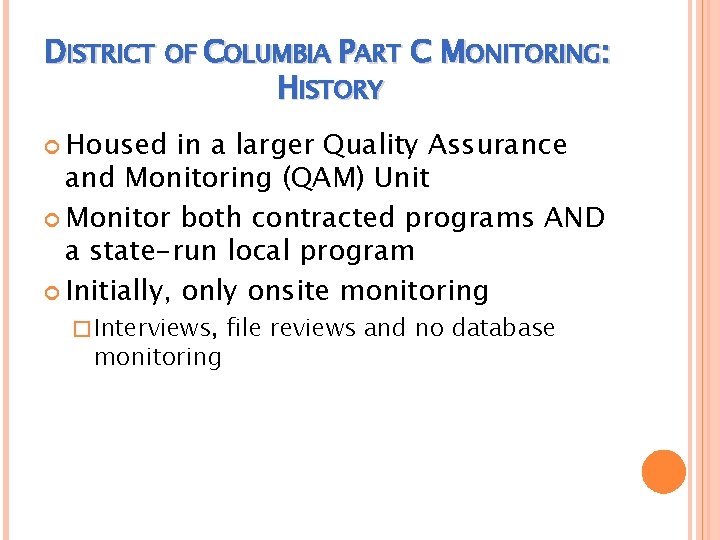 DISTRICT OF COLUMBIA PART C MONITORING: HISTORY Housed in a larger Quality Assurance and DISTRICT OF COLUMBIA PART C MONITORING: HISTORY Housed in a larger Quality Assurance and