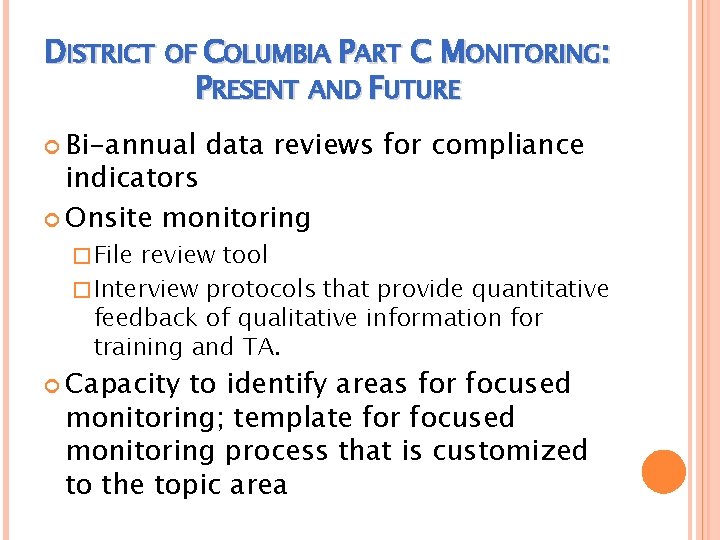 DISTRICT OF COLUMBIA PART C MONITORING: PRESENT AND FUTURE Bi-annual data reviews for compliance DISTRICT OF COLUMBIA PART C MONITORING: PRESENT AND FUTURE Bi-annual data reviews for compliance