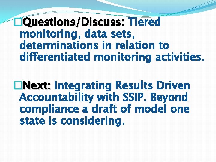 �Questions/Discuss: Tiered monitoring, data sets, determinations in relation to differentiated monitoring activities. �Next: Integrating �Questions/Discuss: Tiered monitoring, data sets, determinations in relation to differentiated monitoring activities. �Next: Integrating