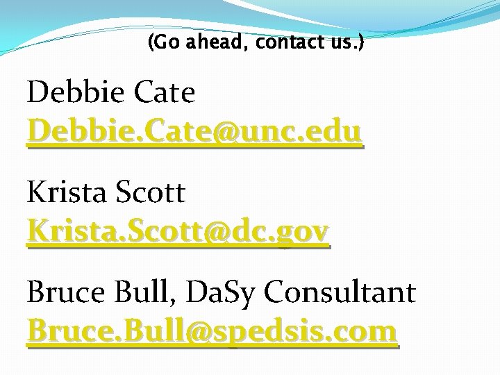 (Go ahead, contact us. ) Debbie Cate Debbie. Cate@unc. edu Krista Scott Krista. Scott@dc. (Go ahead, contact us. ) Debbie Cate Debbie. Cate@unc. edu Krista Scott Krista. Scott@dc.