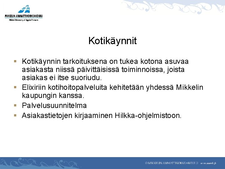 Kotikäynnit § Kotikäynnin tarkoituksena on tukea kotona asuvaa asiakasta niissä päivittäisissä toiminnoissa, joista asiakas