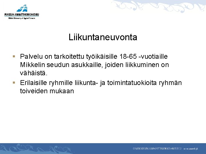 Liikuntaneuvonta § Palvelu on tarkoitettu työikäisille 18 -65 -vuotiaille Mikkelin seudun asukkaille, joiden liikkuminen