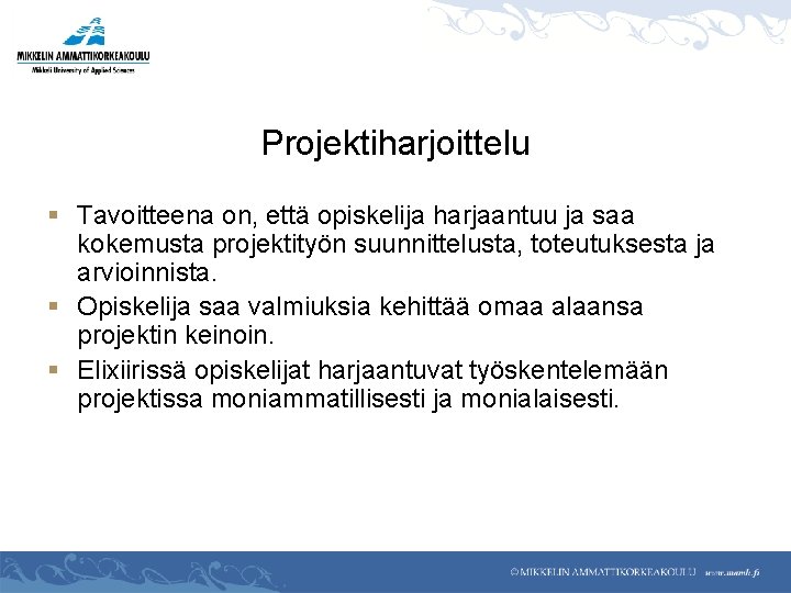 Projektiharjoittelu § Tavoitteena on, että opiskelija harjaantuu ja saa kokemusta projektityön suunnittelusta, toteutuksesta ja