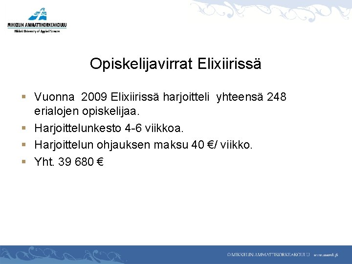 Opiskelijavirrat Elixiirissä § Vuonna 2009 Elixiirissä harjoitteli yhteensä 248 erialojen opiskelijaa. § Harjoittelunkesto 4