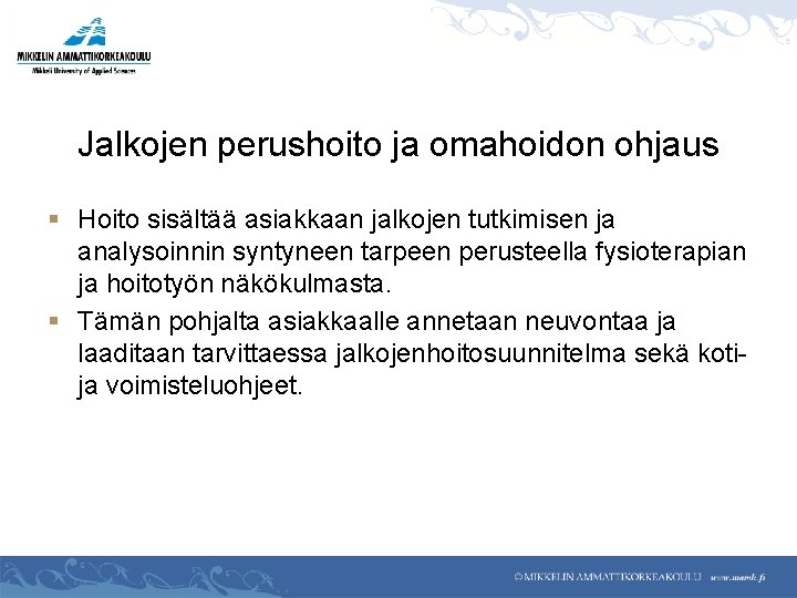 Jalkojen perushoito ja omahoidon ohjaus § Hoito sisältää asiakkaan jalkojen tutkimisen ja analysoinnin syntyneen