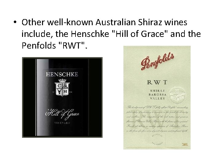  • Other well-known Australian Shiraz wines include, the Henschke "Hill of Grace" and