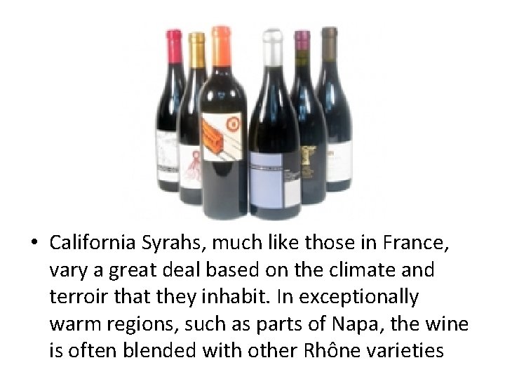  • California Syrahs, much like those in France, vary a great deal based