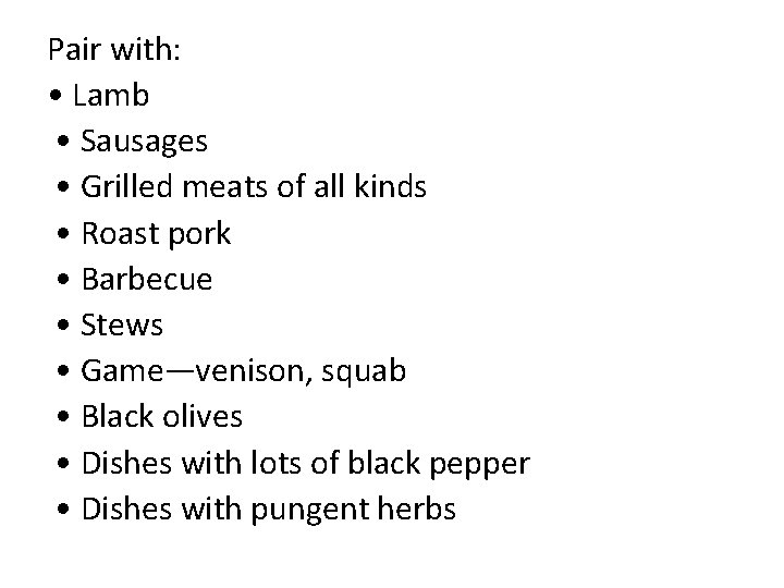 Pair with: • Lamb • Sausages • Grilled meats of all kinds • Roast