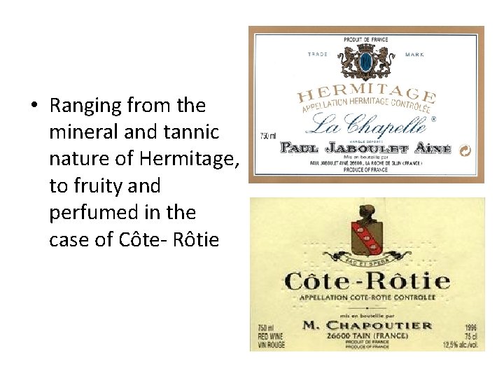 • Ranging from the mineral and tannic nature of Hermitage, to fruity and