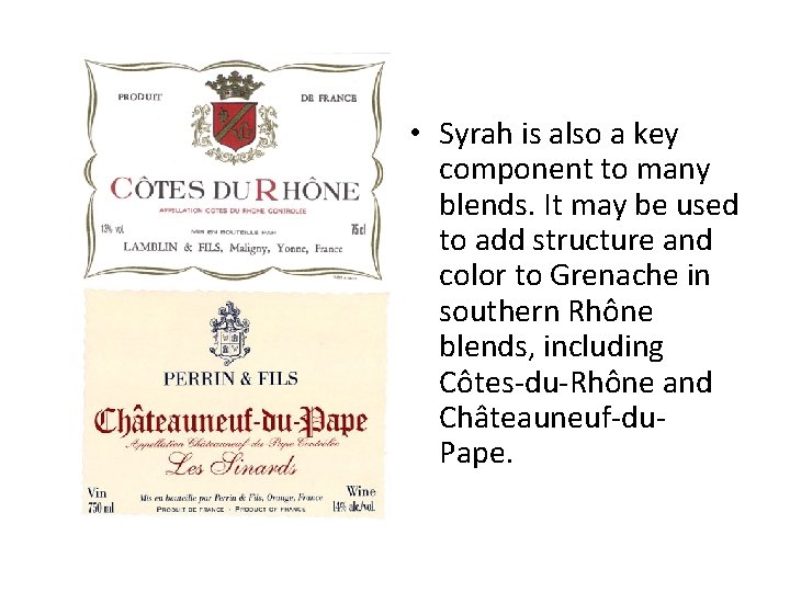 • Syrah is also a key component to many blends. It may be