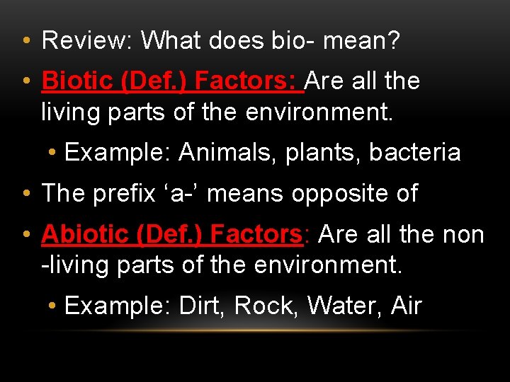  • Review: What does bio- mean? • Biotic (Def. ) Factors: Are all