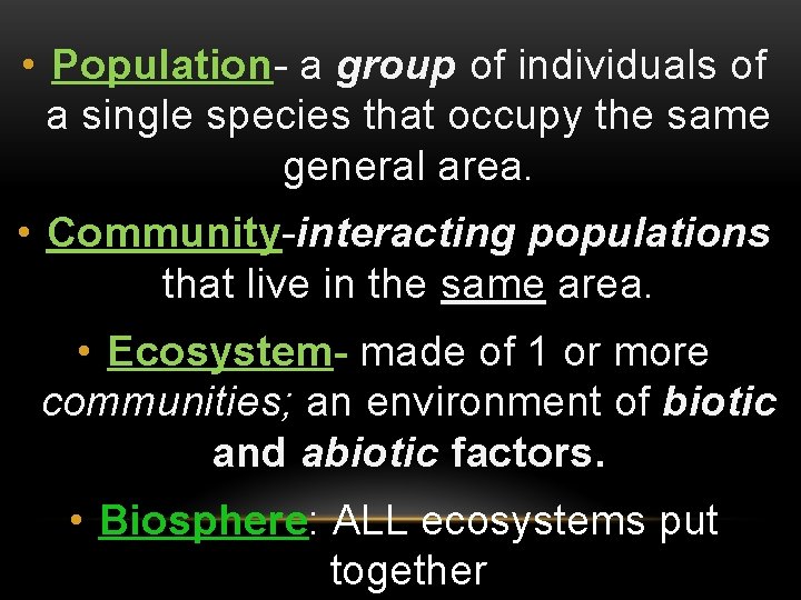  • Population- a group of individuals of a single species that occupy the