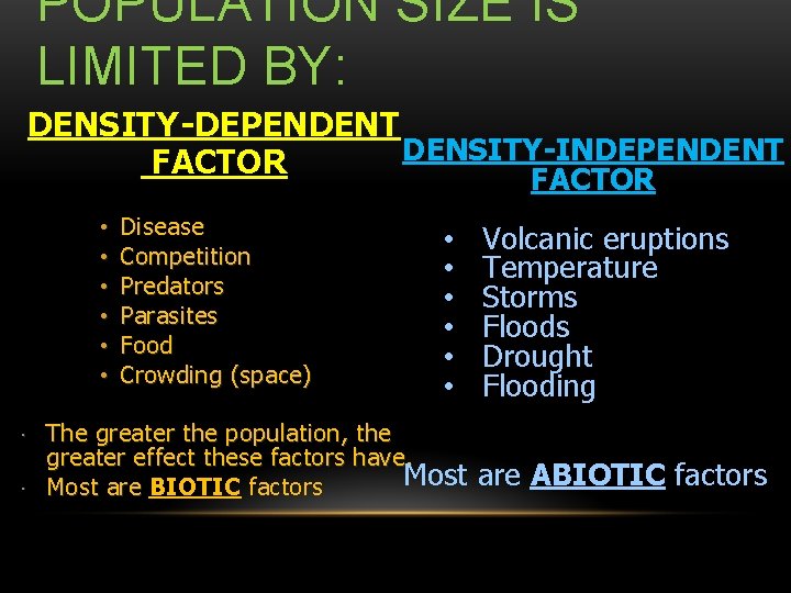 POPULATION SIZE IS LIMITED BY: DENSITY-DEPENDENT DENSITY-INDEPENDENT FACTOR • • • Disease Competition Predators