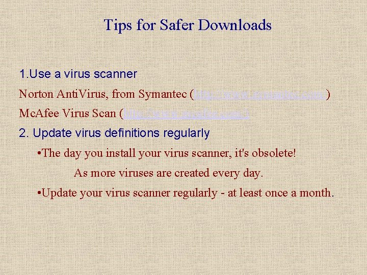 Tips for Safer Downloads 1. Use a virus scanner Norton Anti. Virus, from Symantec