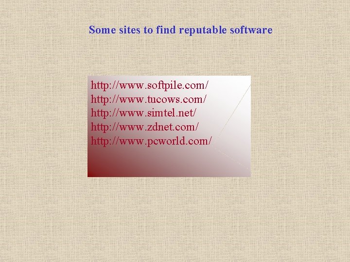 Some sites to find reputable software http: //www. softpile. com/ http: //www. tucows. com/