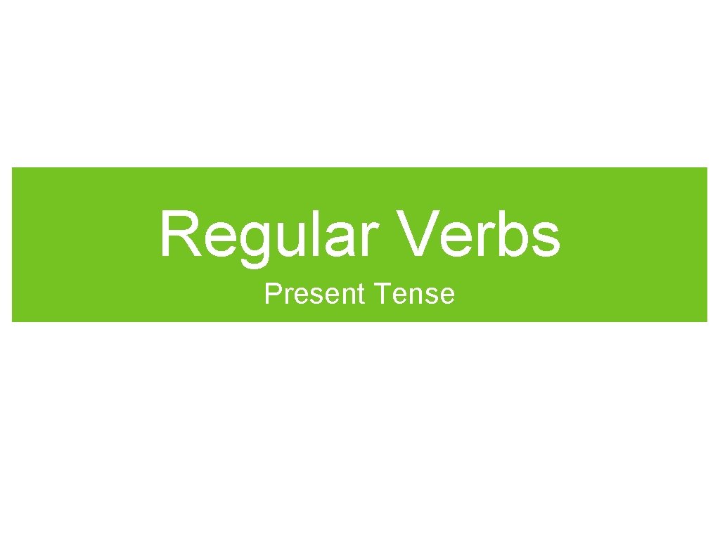 Regular Verbs Present Tense 