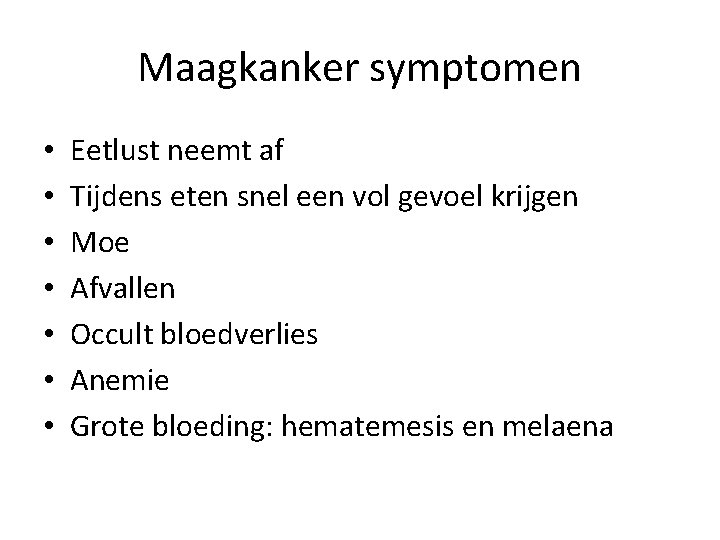 Maagkanker symptomen • • Eetlust neemt af Tijdens eten snel een vol gevoel krijgen