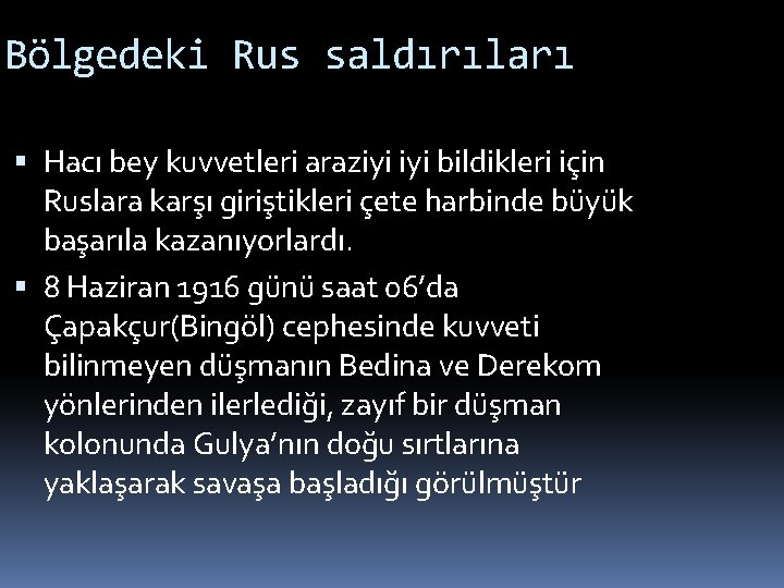 Bölgedeki Rus saldırıları Hacı bey kuvvetleri araziyi bildikleri için Ruslara karşı giriştikleri çete harbinde