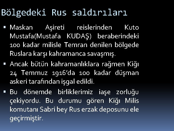 Bölgedeki Rus saldırıları Maskan Aşireti reislerinden Kuto Mustafa(Mustafa KUDAŞ) beraberindeki 100 kadar milisle Temran