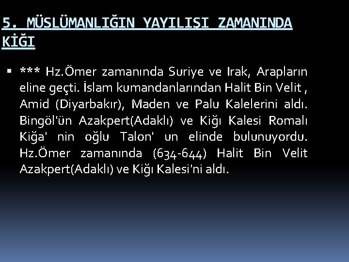 5. MÜSLÜMANLIĞIN YAYILIŞI ZAMANINDA KİĞI *** Hz. Ömer zamanında Suriye ve Irak, Arapların eline