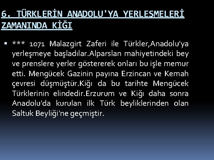 6. TÜRKLERİN ANADOLU'YA YERLEŞMELERİ ZAMANINDA KİĞI *** 1071 Malazgirt Zaferi ile Türkler, Anadolu'ya yerleşmeye