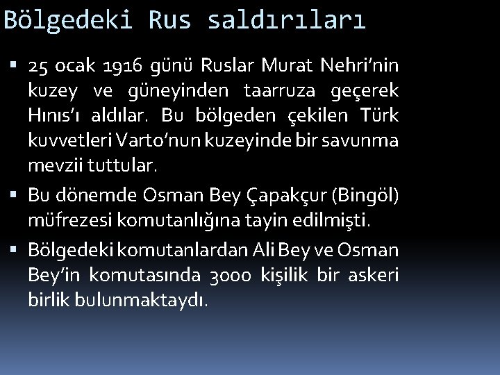 Bölgedeki Rus saldırıları 25 ocak 1916 günü Ruslar Murat Nehri’nin kuzey ve güneyinden taarruza