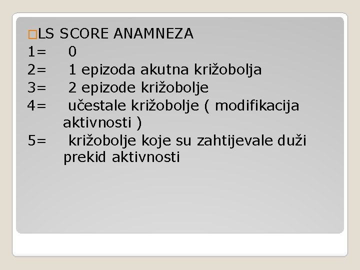 �LS 1= 2= 3= 4= 5= SCORE ANAMNEZA 0 1 epizoda akutna križobolja 2