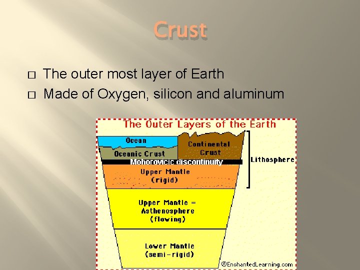 Crust � � The outer most layer of Earth Made of Oxygen, silicon and