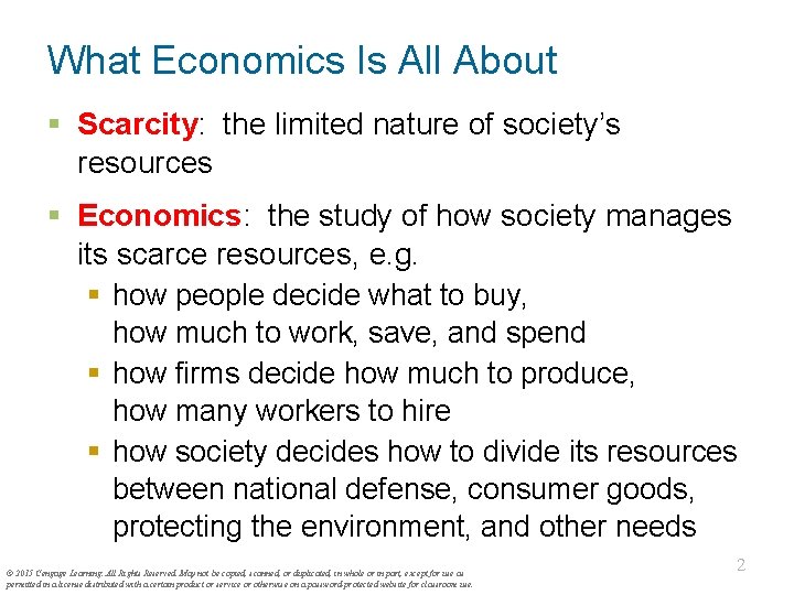 What Economics Is All About § Scarcity: the limited nature of society’s resources § What Economics Is All About § Scarcity: the limited nature of society’s resources §