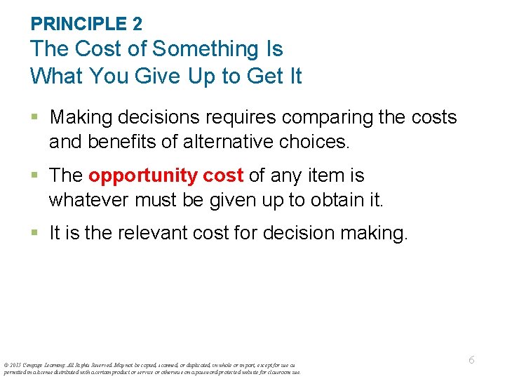 PRINCIPLE 2 The Cost of Something Is What You Give Up to Get It PRINCIPLE 2 The Cost of Something Is What You Give Up to Get It