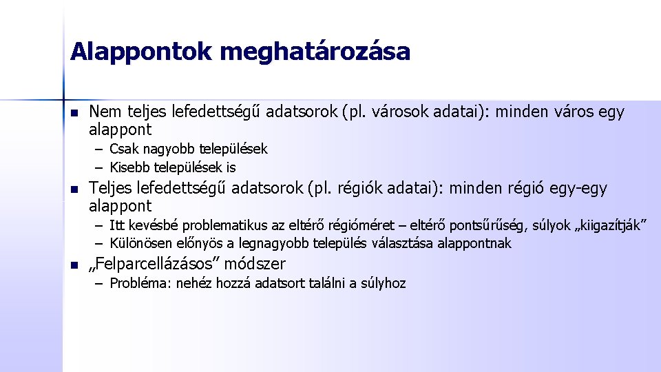 Alappontok meghatározása n Nem teljes lefedettségű adatsorok (pl. városok adatai): minden város egy alappont