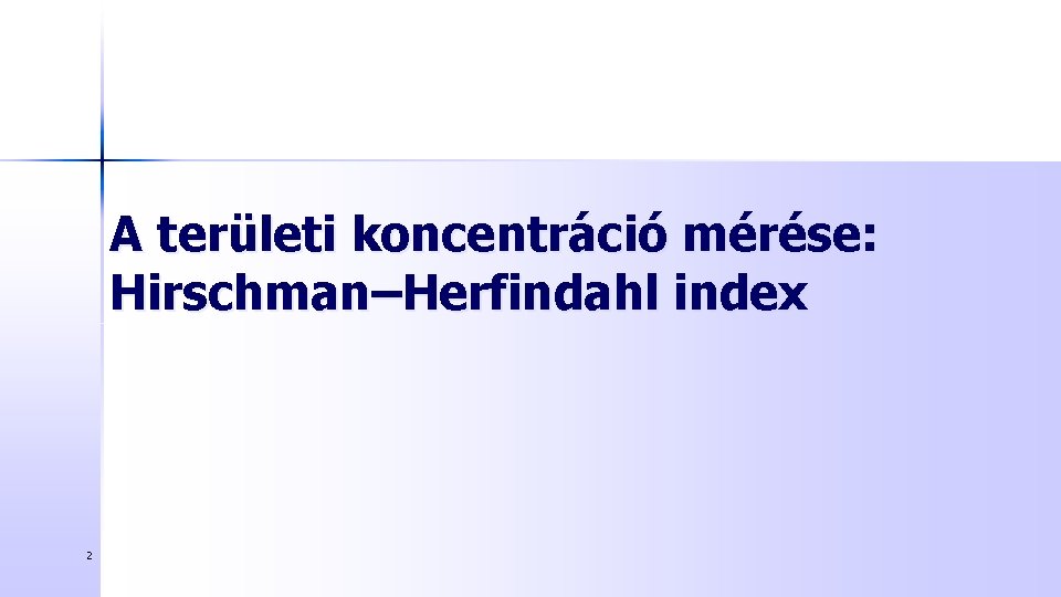 A területi koncentráció mérése: Hirschman–Herfindahl index 2 