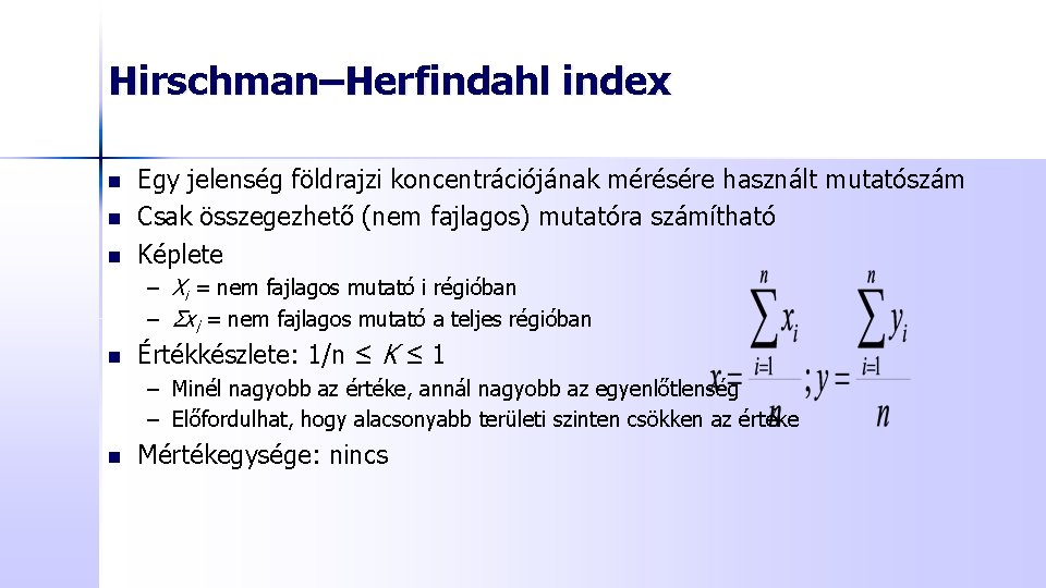 Hirschman–Herfindahl index n n n Egy jelenség földrajzi koncentrációjának mérésére használt mutatószám Csak összegezhető