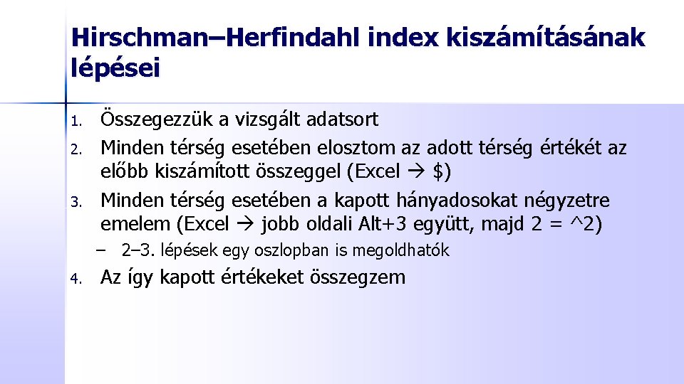 Hirschman–Herfindahl index kiszámításának lépései 1. 2. 3. Összegezzük a vizsgált adatsort Minden térség esetében