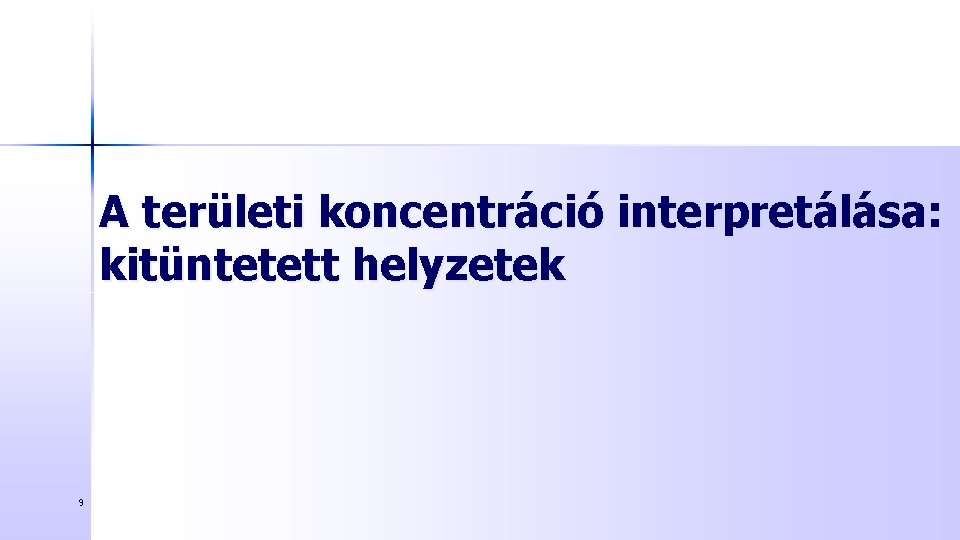 A területi koncentráció interpretálása: kitüntetett helyzetek 9 