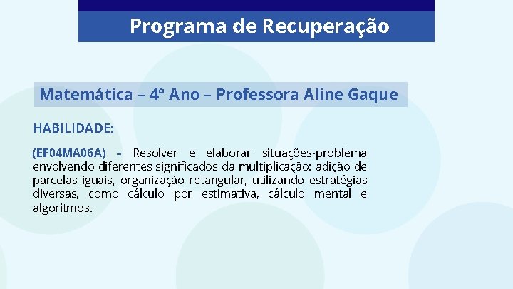 Programa de Recuperação Matemática – 4° Ano – Professora Aline Gaque HABILIDADE: (EF 04
