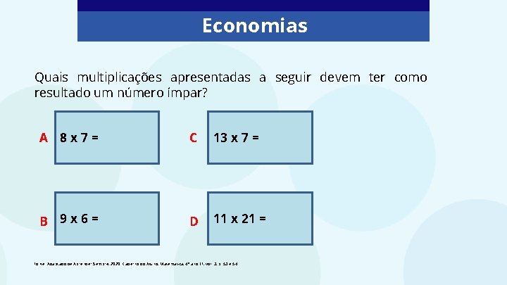 Economias Quais multiplicações apresentadas a seguir devem ter como resultado um número ímpar? A