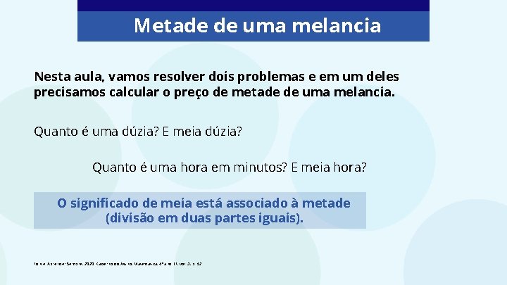 Metade de uma melancia Nesta aula, vamos resolver dois problemas e em um deles
