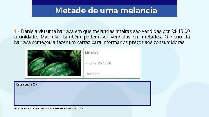 Metade de uma melancia 1 - Daniela viu uma barraca em que melancias inteiras