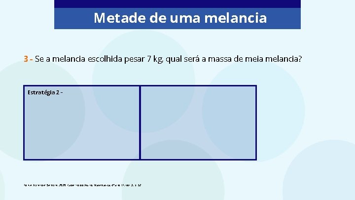 Metade de uma melancia 3 - Se a melancia escolhida pesar 7 kg, qual